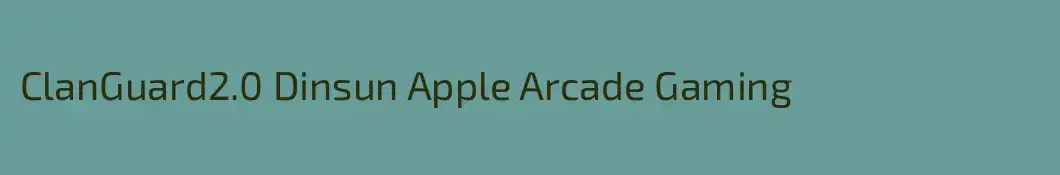 ClanGuard2.0 Dinsun Apple Arcade Gaming